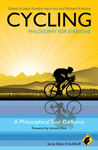 Cycling - Philosophy for Everyone: A Philosophical Tour de Force by Jesús Ilundáin-Agurruza and Michael W. Austin