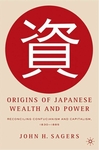 Origins of Japanese Wealth and Power: Reconciling Confucianism and Capitalism, 1830-1885 by John H. Sagers