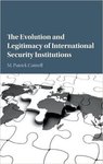 The Evolution and Legitimacy of International Security Institutions by Patrick Cottrell
