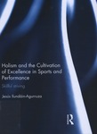 Holism and the Cultivation of Excellence in Sports and Performance: Skillful Striving by Jesús Ilundáin-Agurruza