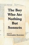 The Boy Who Ate Nothing But Sonnets: Poems