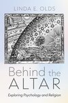 Behind the Altar: Exploring Psychology and Religion by Linda E. Olds